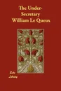 The Under-Secretary - William Le Queux