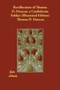 Recollections of Thomas D. Duncan, a Confederate Soldier (Illustrated Edition) - Thomas D. Duncan