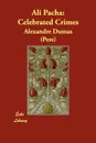 Ali Pacha. Celebrated Crimes - Александр Дюма, Alexandre Dumas (Pere)