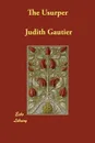 The Usurper - Judith Gautier, Abby Langdon Alger