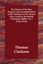 The History of the Rise, Progress and Accomplishment of the Abolition of the African Slave Trade by the British Parliament (1808), Vol. 1 (Clear Print) - Thomas Clarkson