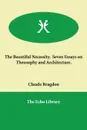 The Beautiful Necessity. Seven Essays on Theosophy and Architecture. - Claude Fayette Bragdon