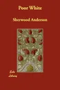Poor White - Sherwood Anderson
