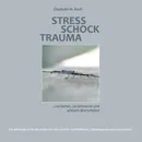 Stress Schock Trauma ... verstehen, (an)erkennen und achtsam uberwinden - Elisabeth M. Koch