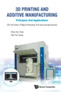 3D Printing and Additive Manufacturing. Principles and Applications - Fifth Edition of Rapid Prototyping - CHEE KAI CHUA, KAH FAI LEONG