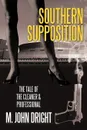 Southern Supposition. The Tale of the Cleaner & Professional - M. John Dright