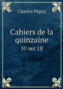 Cahiers de la quinzaine. 10 ser.18 - Charles Péguy