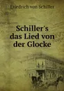 Schiller's das Lied von der Glocke - Friedrich von Schiller