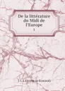 De la litterature du Midi de l'Europe. 1 - J. C. L. Simonde de Sismondi