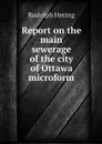 Report on the main sewerage of the city of Ottawa microform - Rudolph Hering