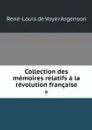 Collection des memoires relatifs a la revolution francaise. 6 - René-Louis de Voyer Argenson