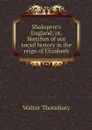 Shakspere's England; or, Sketches of our social history in the reign of Elizabeth - Walter Thornbury