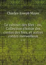 Le cabinet des fees : ou, Collection choisie des contes des fees, et autres contes merveilleux. v.11 - Charles-Joseph Mayer