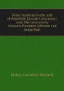 Some incidents in the trial of President Lincoln's assassins ; and, The controversy between President Johnson and Judge Holt - Henry Lawrence Burnett