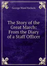 The Story of the Great March: From the Diary of a Staff Officer - George Ward Nichols