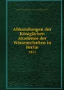 Abhandlungen der Koniglichen Akademie der Wissenschaften in Berlin. 1855 - Deutsche Akademie der Wissenschaften zu Berlin