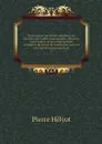 Dictionnaire des ordres religieux, ou, Histoire des ordres monastiques, religieux et militaires, et les congregations seculieres de l'un et de l'autre sexe, qui ont ete etablies jusqu'a present. 25 - Pierre Hélyot
