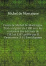 Essais de Michel de Montaigne. Texte original de 1580 avec les variantes des editions de 1582 et 1587 publie par R. Dezeimeris & H. Barckhausen. 2 - Montaigne Michel de