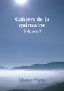 Cahiers de la quinzaine. 5-8, ser.9 - Charles Péguy