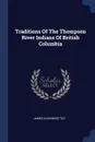 Traditions Of The Thompson River Indians Of British Columbia - James Alexander Teit