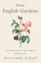 Some English Gardens - After Drawings by George S. Elgood - With Notes by Gertrude Jekyll - Gertrude Jekyll