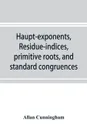 Haupt-exponents, residue-indices, primitive roots, and standard congruences - Allan Cunningham
