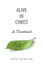 Alive in Christ a Devotional - Helen Teo Walton