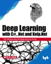 Deep Learning with C#, .Net and Kelp.Net. The Ultimate Kelp.Net Deep Learning Guide - Matt R. Cole