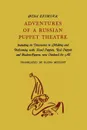 Adventures of a Russian Puppet Theatre. Including Its Discoveries in Making and Performing with Hand-Puppets, Rod-Puppets and Shadow-Figures - Nina Efimova