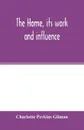 The home, its work and influence - Charlotte Perkins Gilman