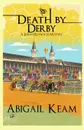 Death By Derby. A Josiah Reynolds Mystery - Abigail Keam