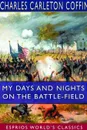 My Days and Nights on the Battle-Field (Esprios Classics) - Charles Carleton Coffin