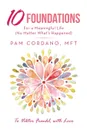 10 Foundations for a Meaningful Life (No Matter What's Happened) - Pam Cordano MFT