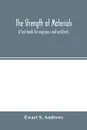 The strength of materials; a text-book for engineers and architects - Ewart S. Andrews