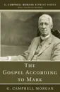 The Gospel According to Mark - G. Campbell Morgan