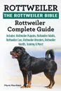 Rottweiler. The Rottweiler Bible: Rottweiler Complete Guide. Includes: Rottweiler Puppies, Rottweiler Adults, Rottweiler Care, Rottweiler Breeders, Rottweiler Health, Training & More! - Mark Manfield