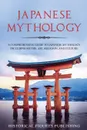 Japanese Mythology. A Comprehensive Guide to Japanese Mythology Including Myths, Art, Religion, and Culture - Publishing Historical Figures