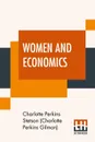 Women And Economics. A Study Of The Economic Relation Between Men And Women As A Factor In Social Evolution - Char Stetson (Charlotte Perkins Gilman)