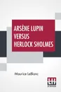 Arsene Lupin Versus Herlock Sholmes. Translated From The French By George Morehead - Maurice Leblanc, George Morehead