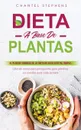 Dieta a Base de Plantas. El plan de comidas de la dieta de base vegetal simple: Libro de cocina para principiantes para planificar sus comidas para cada semana - Chantel Stephens