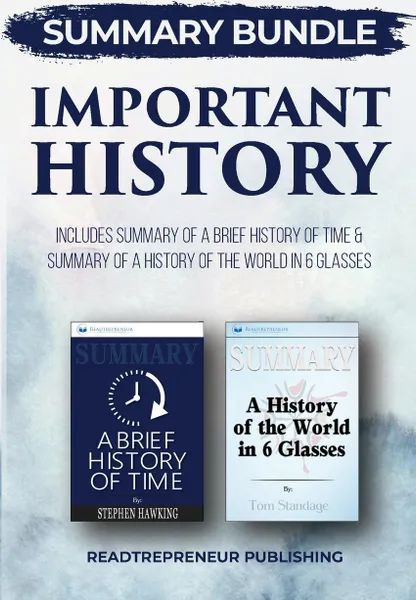 Обложка книги Summary Bundle. Important History . Readtrepreneur Publishing: Includes Summary of A Brief History of Time & Summary of A History of the World in 6 Glasses, Readtrepreneur Publishing