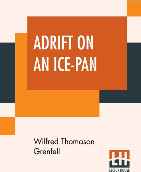 Обложка книги Adrift On An Ice-Pan, Wilfred Thomason Grenfell