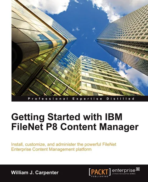 Обложка книги Getting Started with IBM Filenet P8 Content Manager, William J. Carpenter