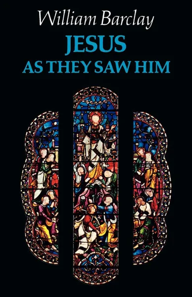 Обложка книги Jesus as They Saw Him, William Barclay