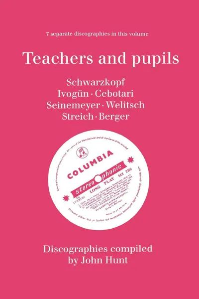 Обложка книги Teachers and Pupils. 7 Discographies. Elisabeth Schwarzkopf, Maria Ivogun (Ivogun), Maria Cebotari, Meta Seinemeyer, Ljuba Welitsch, Rita Streich, Ern, John Hunt