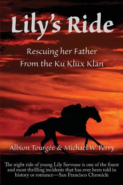 Обложка книги Lily's Ride. Rescuing Her Father from the Ku Klux Klan, Albion W. Tourgee, Michael W. Perry