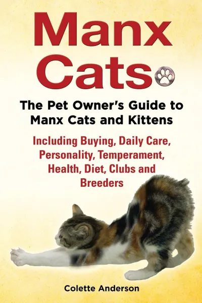 Обложка книги Manx Cats, The Pet Owner's Guide to Manx Cats and Kittens, Including Buying, Daily Care, Personality, Temperament, Health, Diet, Clubs and Breeders, Colette Anderson