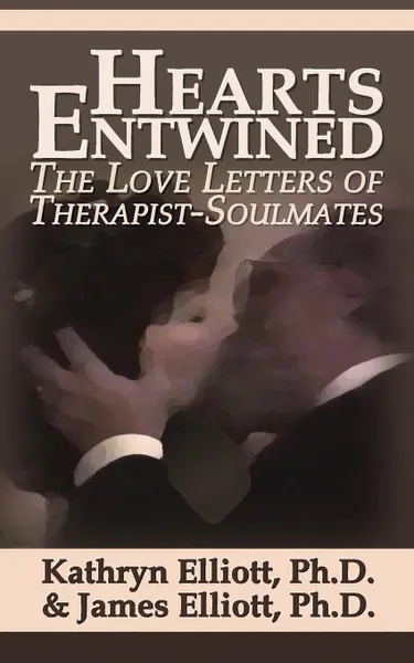 Обложка книги Hearts Entwined. The Love Letters of Therapist-Soulmates, Kathryn Elliott, James Emerson Elliott