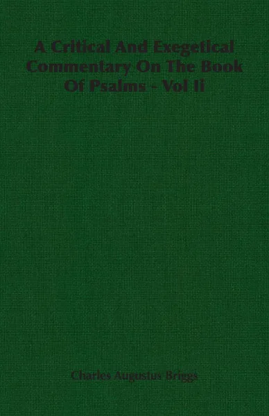 Обложка книги A Critical And Exegetical Commentary On The Book Of Psalms - Vol Ii, Charles Augustus Briggs