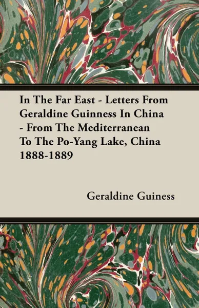 Обложка книги In The Far East - Letters From Geraldine Guinness In China - From The Mediterranean To The Po-Yang Lake, China 1888-1889, Geraldine Guiness